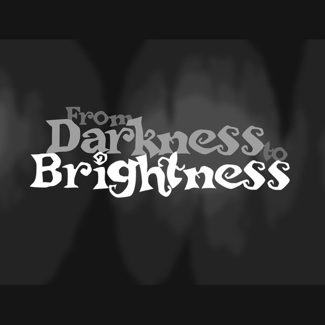 From Darkness To Brightness