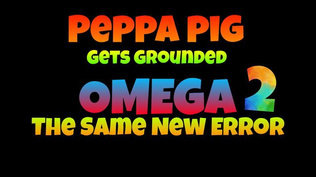 Peppa Pig Gets Grounded OMEGA 2!