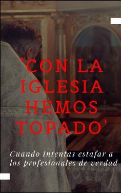Con la iglesia hemos topado