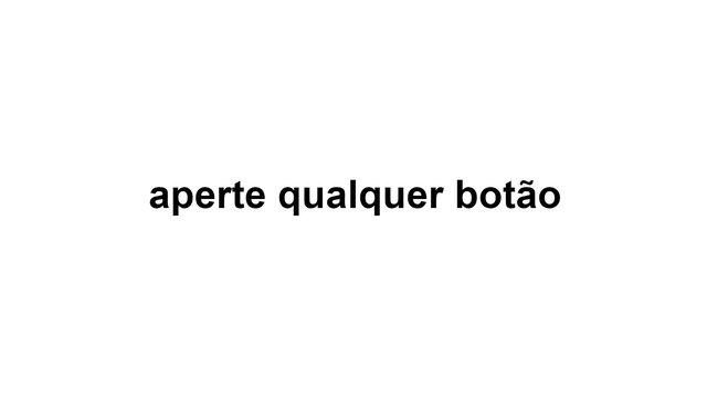 aperte qualquer botão