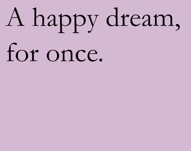 A happy dream, for once.