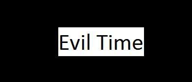 Evil time