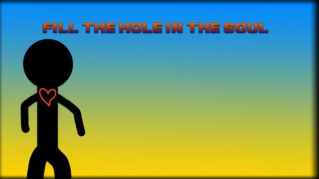 Fill The Hole In The Soul