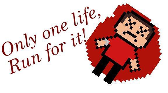 Only one life, run for it!