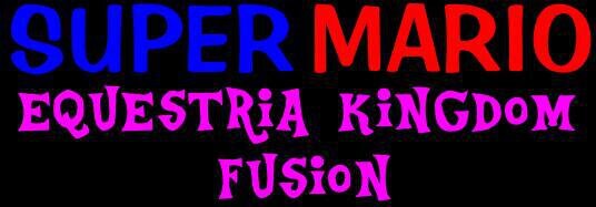 Super Mario Equestria Kingdom Fusion