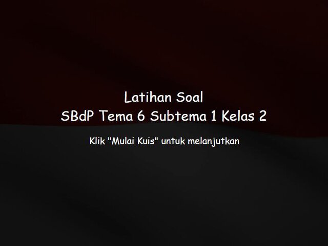Latihan Soal Kelas 2 - SBdP - Tema 6 Subtema 1