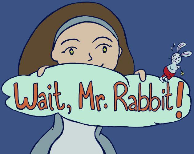 Wait, Mr. Rabbit!