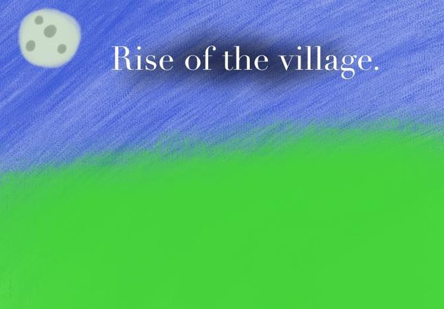 Rise of the village.