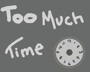 Too Much Time