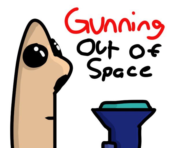 Gunning out of Space