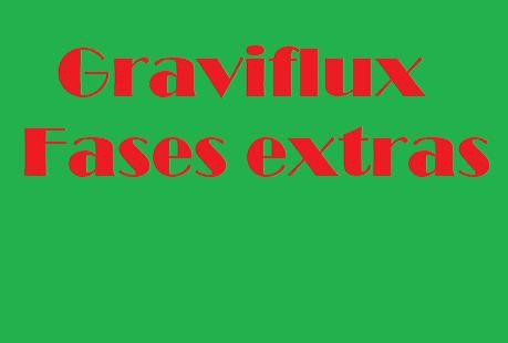 Graviflux fases extras