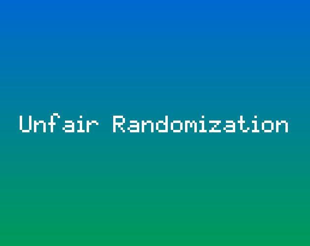 Unfair Randomization