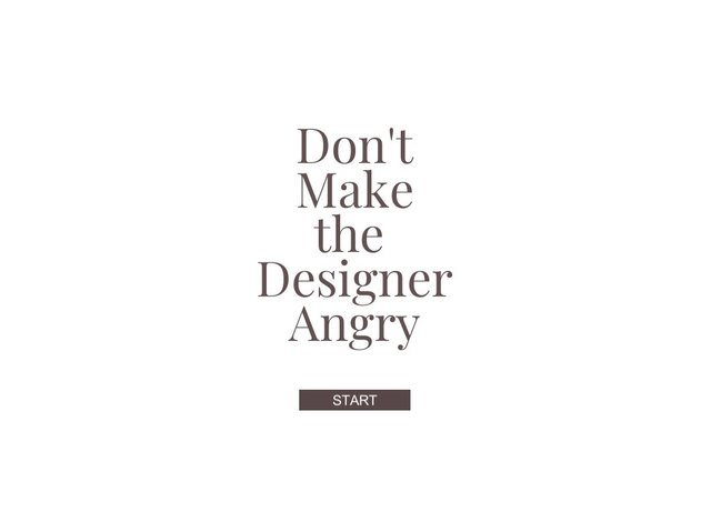 Don't Make the Designer Angry