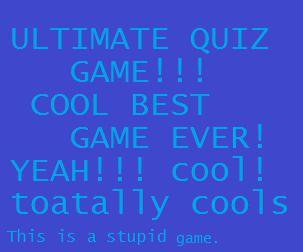 EPIC QUIZ GAME!!! (this is a complete joke)