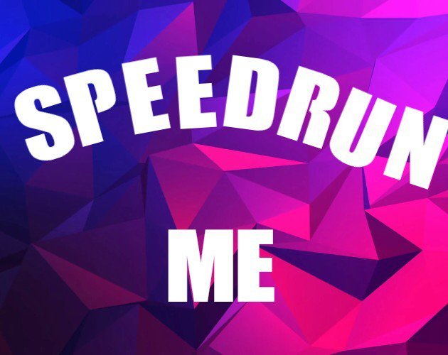 SpeedRun me!