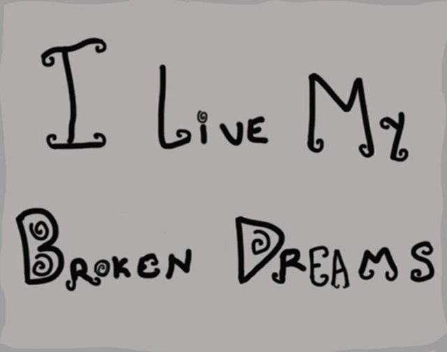 I live my broken dreams