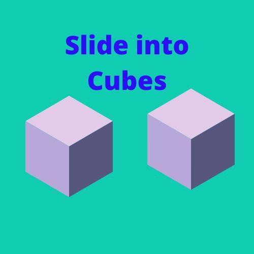 Slide Into Cubes
