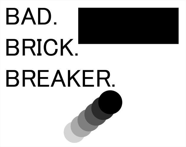 BAD BRICK BREAKER