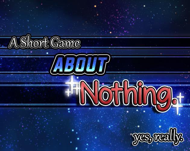 A Short Game About Nothing