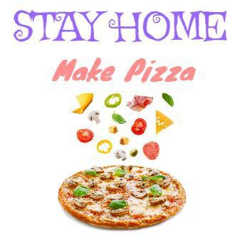 stay hom and make pizza