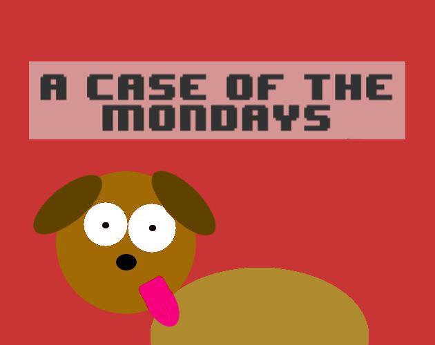 A Case Of The Mondays