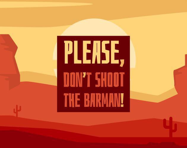 Please, Don't Shoot the Barman