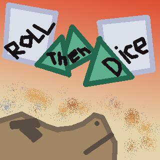 Roll Then Dice