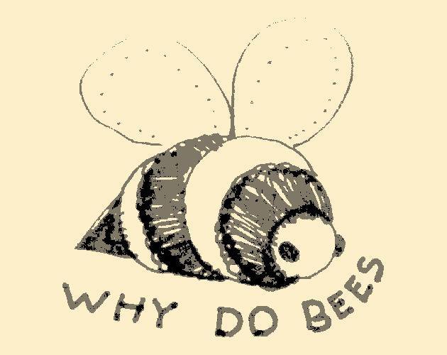 WHY DO BEES