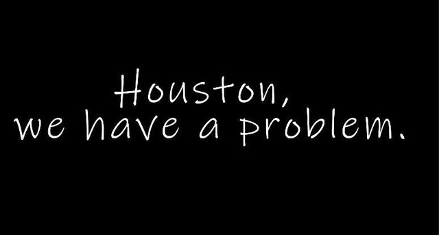Houston, we have a problem.