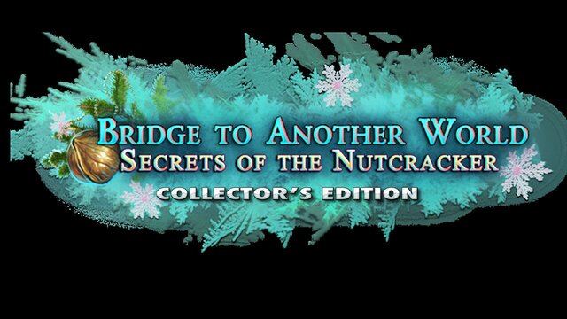 Bridge to Another World: Secrets of the Nutcracker Collector's Edition