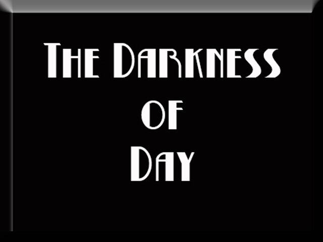 The Darkness of Day
