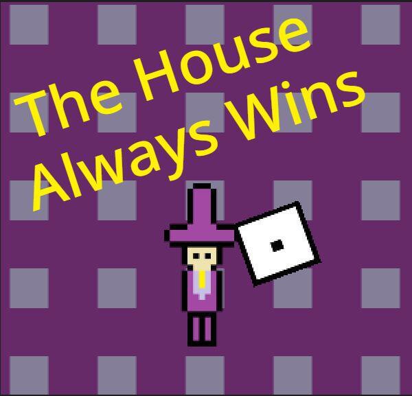 The House Always Wins (Timmah514)