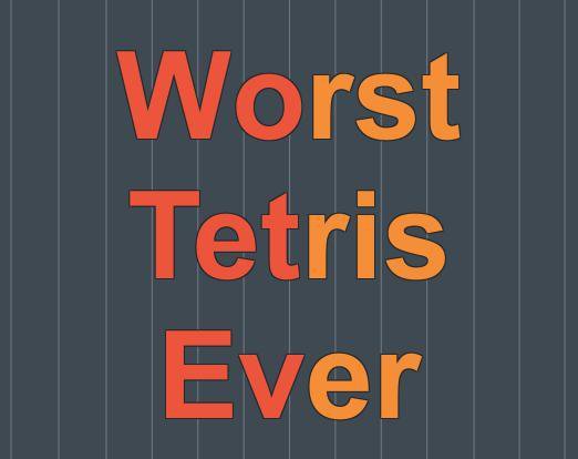 Worst Tetris Ever (2017‑12‑03)