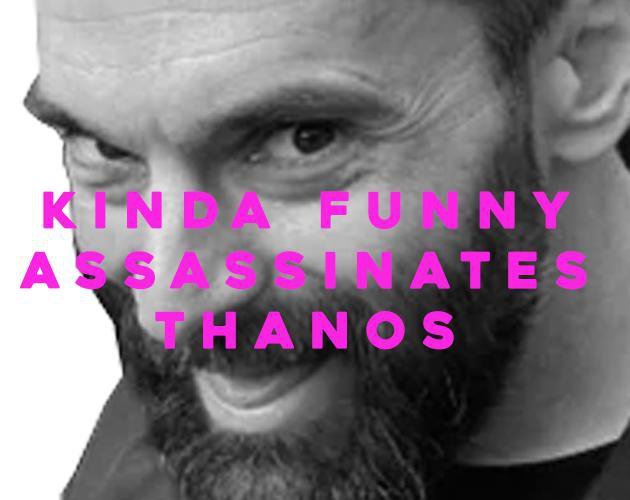 Kinda Funny Assassinates Thanos