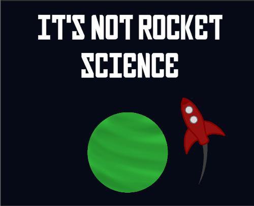 It's Not Rocket Science (Gallahron)