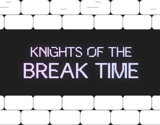 KNIGHTS OF THE BREAKTIME