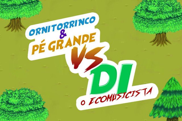 Ornitorrinco e Pé Grande VS DiH o Ecomusicista