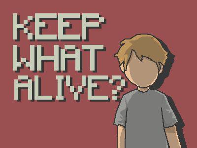 KEEP WHAT ALIVE