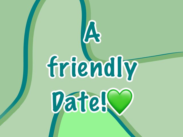 A Friendly Date!💚