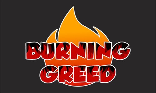 Burning greed