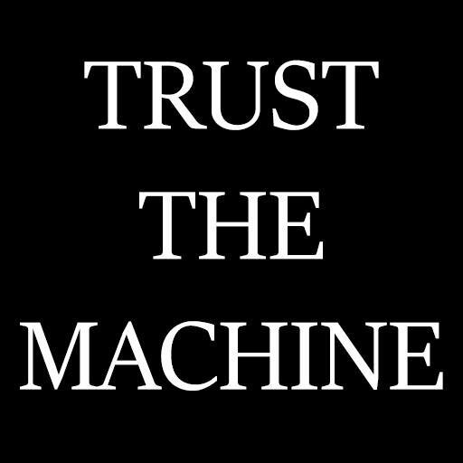 Trust The Machine