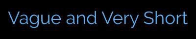 Vague and Very Short