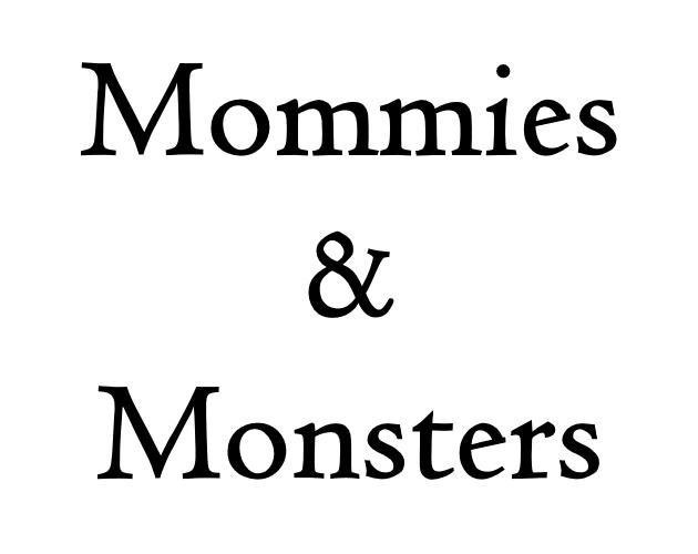 Mommies & Monsters