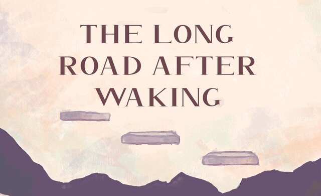 The Long Road After Waking