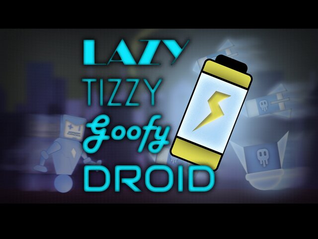 LazyTizyGoofyDroid