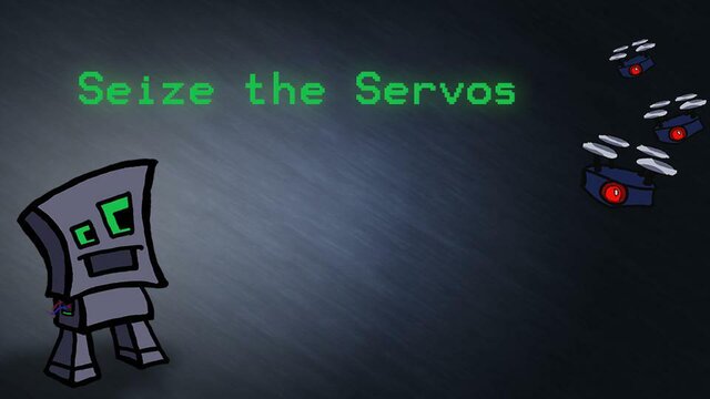 Seize the Servos