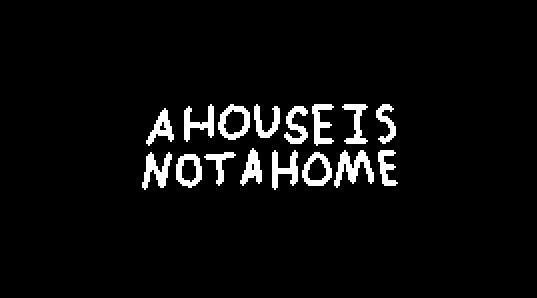 A HOUSE IS NOT A HOME