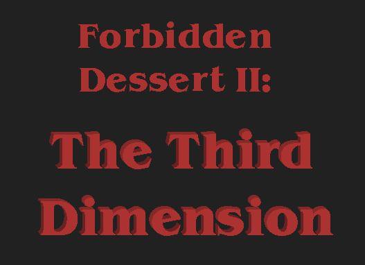 Forbidden Dessert II: The Third Dimension (SoDeep)