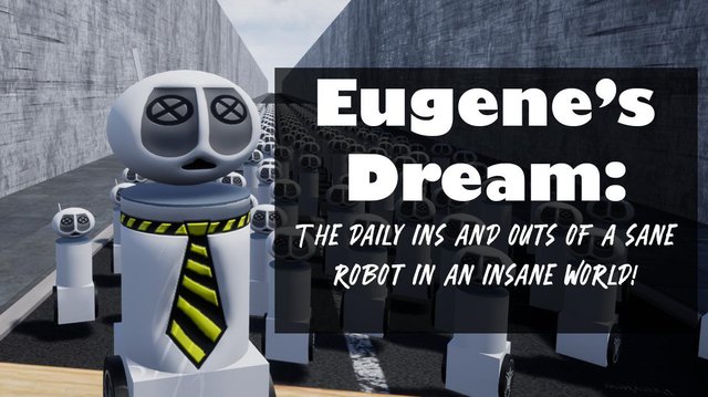Eugene's Dream: The Daily Ins And Outs Of A Sane Robot In An Insane World