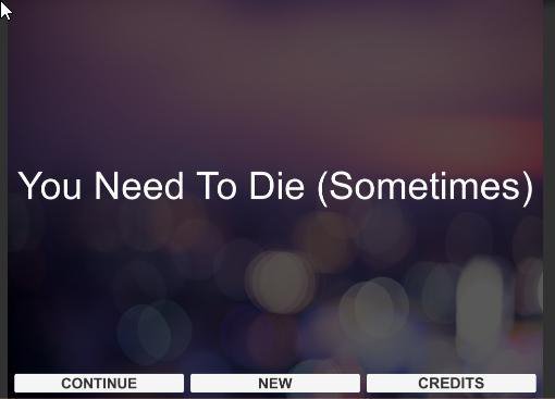 You Need To Die (Sometimes)